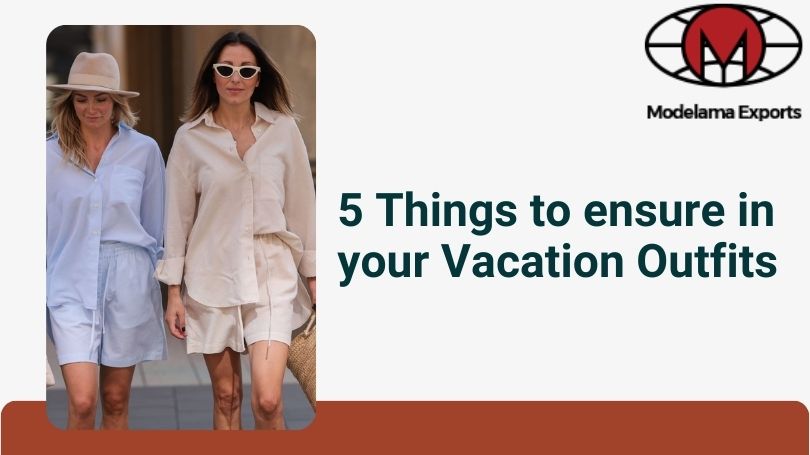 5 Things to ensure in your Vacation Outfits 
